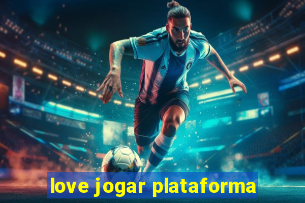 love jogar plataforma